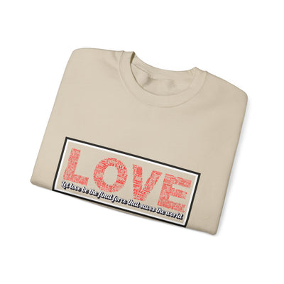 Unisex Love Sweatshirt Let love be the final force that saves the world