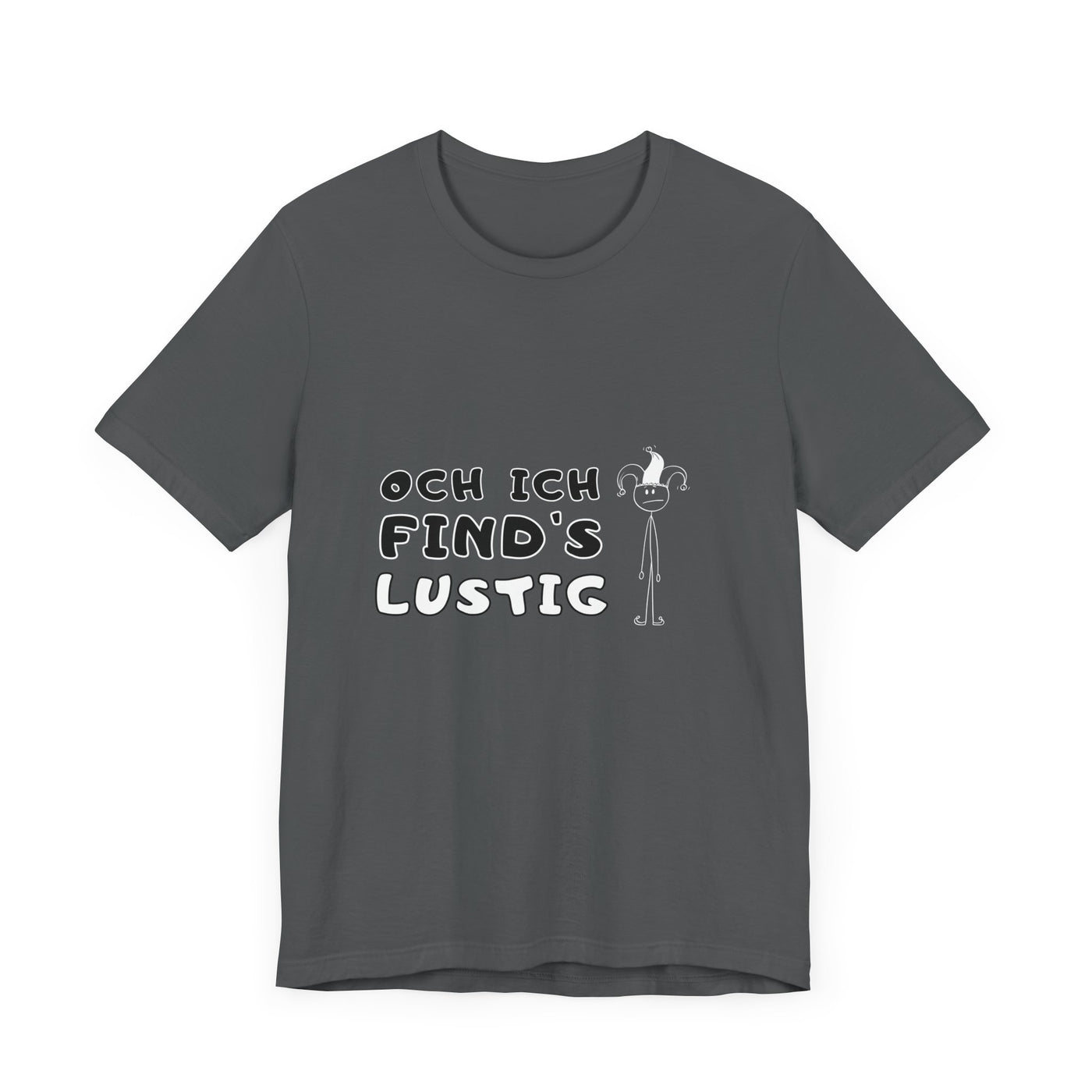 Och ich find's lustig - Unisex T-Shirt,