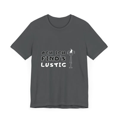Och ich find's lustig - Unisex T-Shirt,