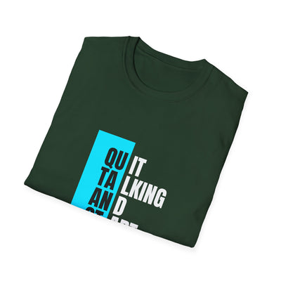 Unisex T-Shirt - Quit talking and start doing - Never give up...
