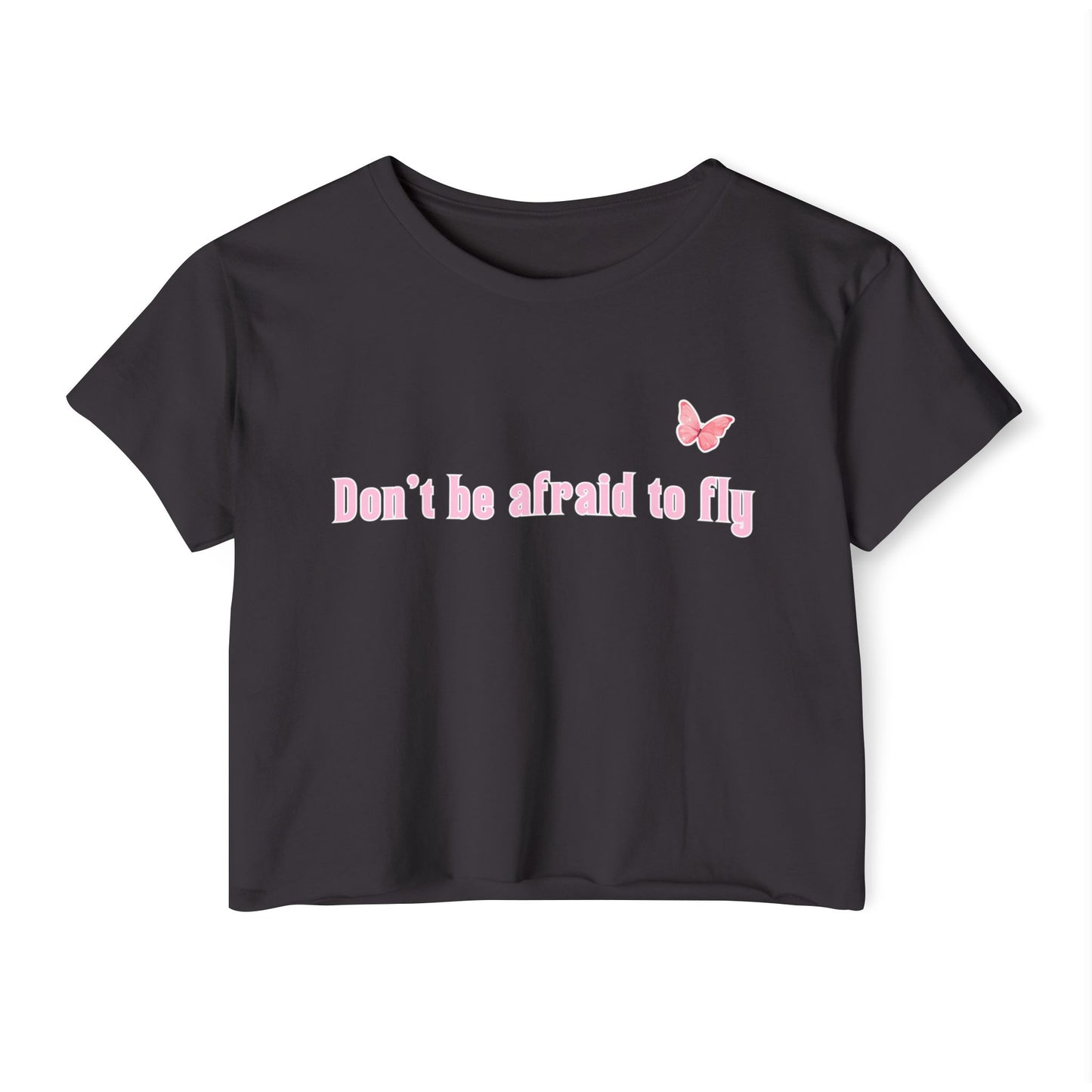 Dont be afraid to fly - Crop Top