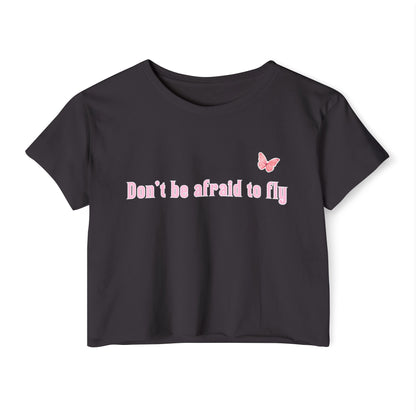 Dont be afraid to fly - Crop Top