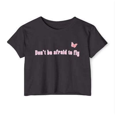 Don't be afraid to fly - Crop Top