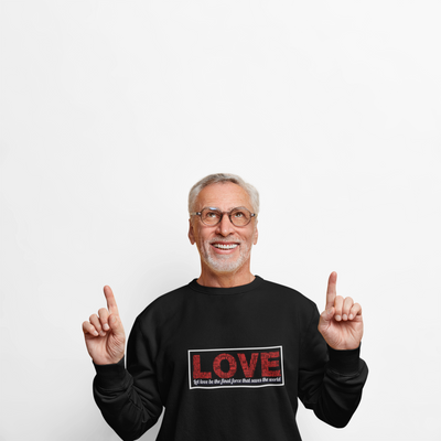 Unisex Love Sweatshirt Let love be the final force that saves the world