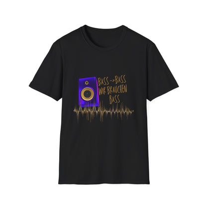 Bass-Bass- Wir brauchen Bass Unisex Shirt