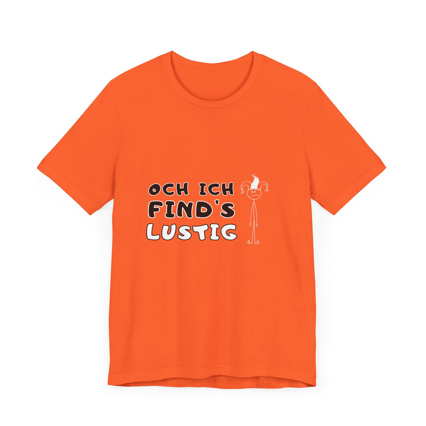 Och ich find's lustig - Unisex T-Shirt,