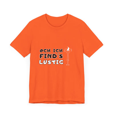 Och ich find's lustig - Unisex T-Shirt,