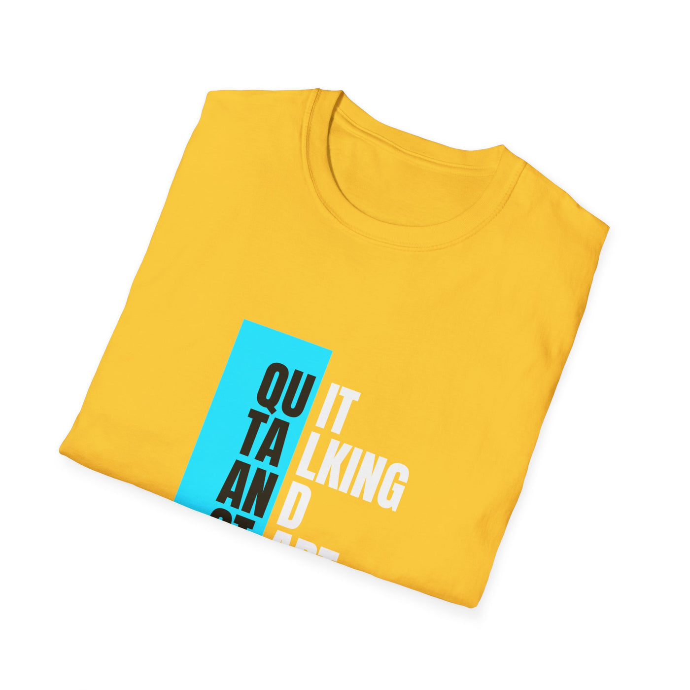 Unisex T-Shirt - Quit talking and start doing - Never give up...