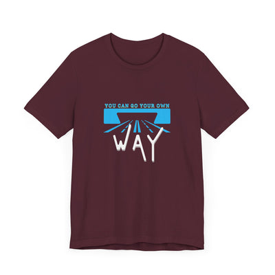 You Can Go Your Own Way T-Shirt