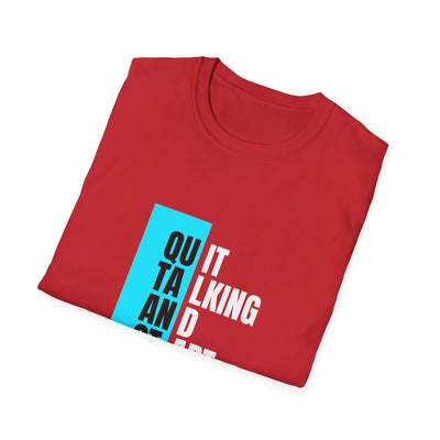 Unisex T-Shirt - Quit talking and start doing - Never give up...