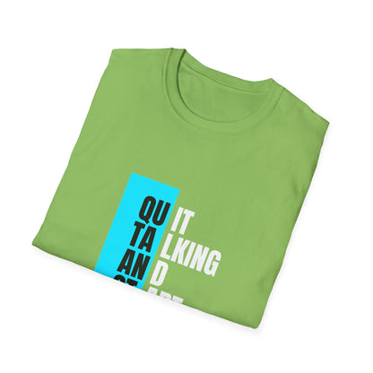 Unisex T-Shirt - Quit talking and start doing - Never give up...