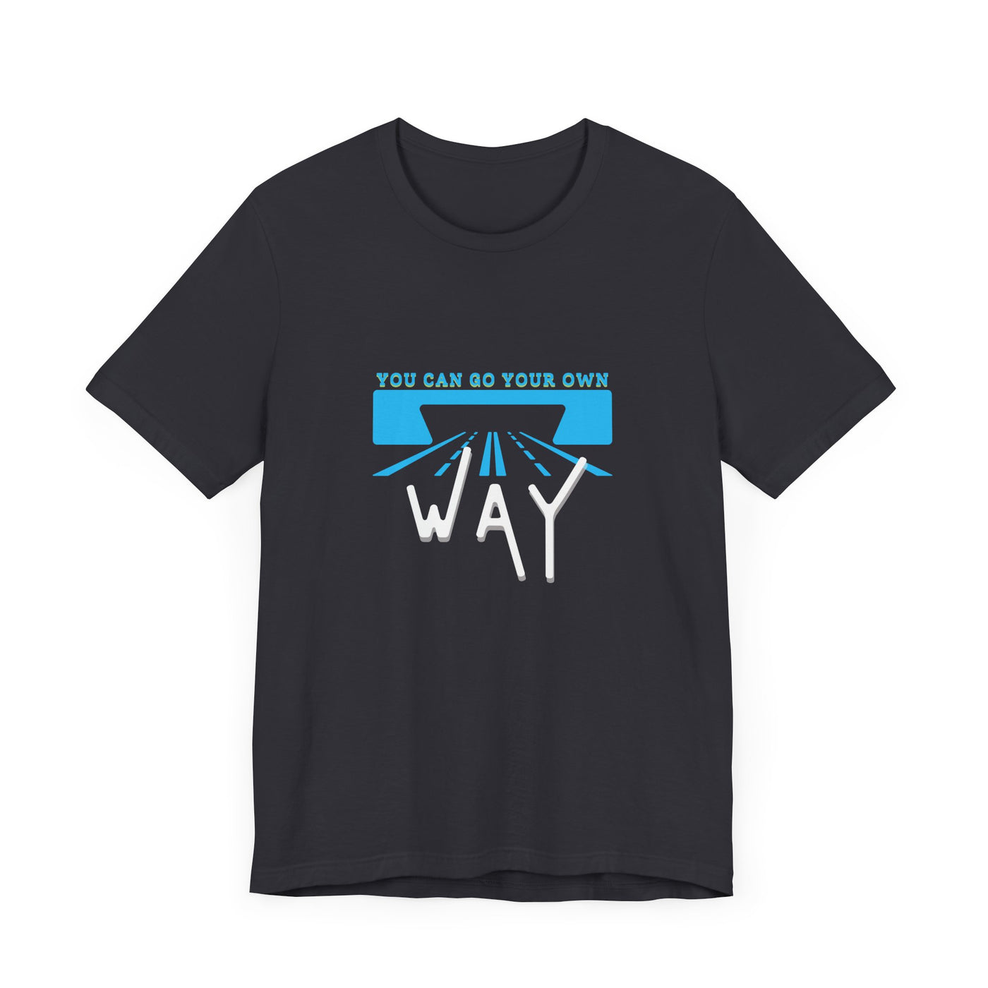 You Can Go Your Own Way T-Shirt