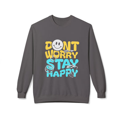 Don't Worry Stay Happy Crewneck Sweatshirt, Cozy