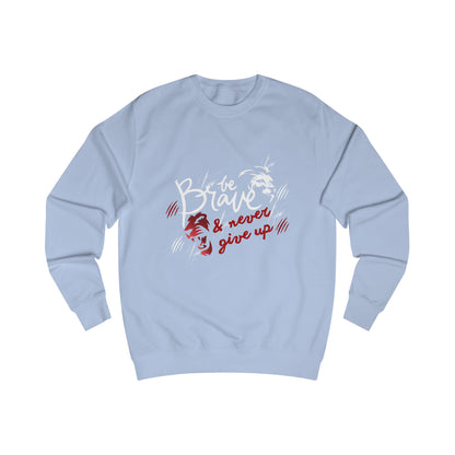 Brave & Never Give Up Sweatshirt