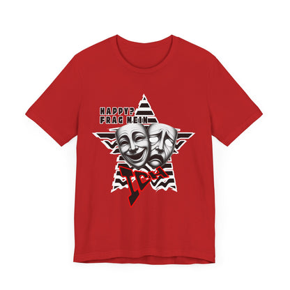 Happy? Frag Mein Ich! Unisex  Shirt