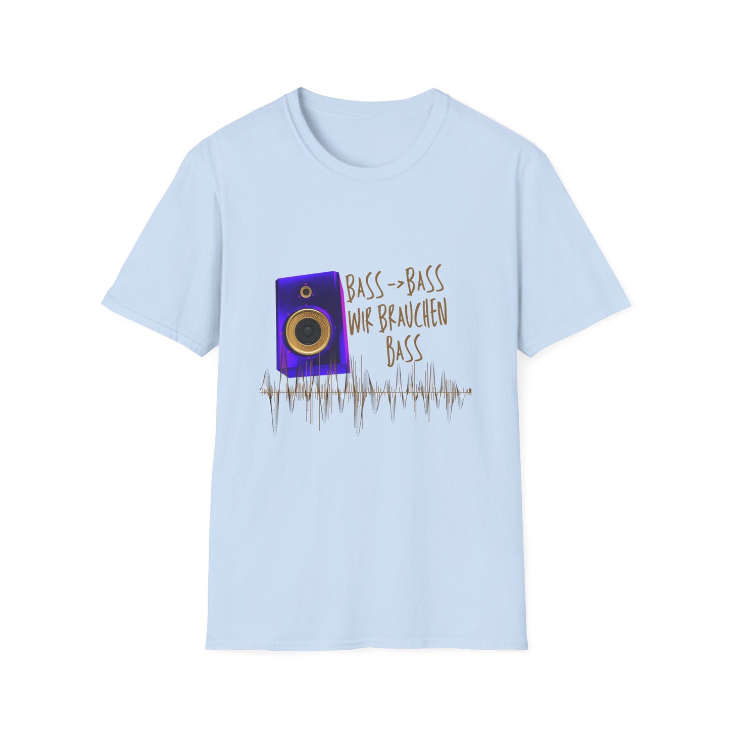 Bass-Bass- Wir brauchen Bass Unisex Shirt