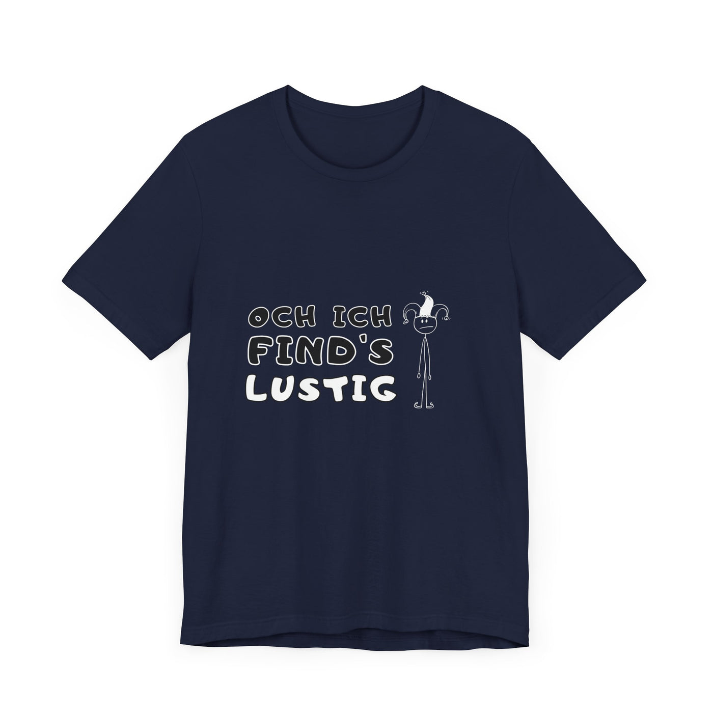 Och ich find's lustig - Unisex T-Shirt,