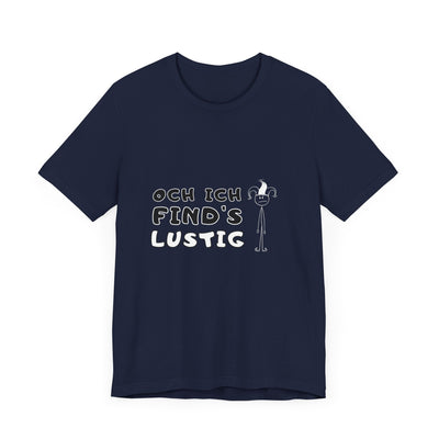 Och ich find's lustig - Unisex T-Shirt,