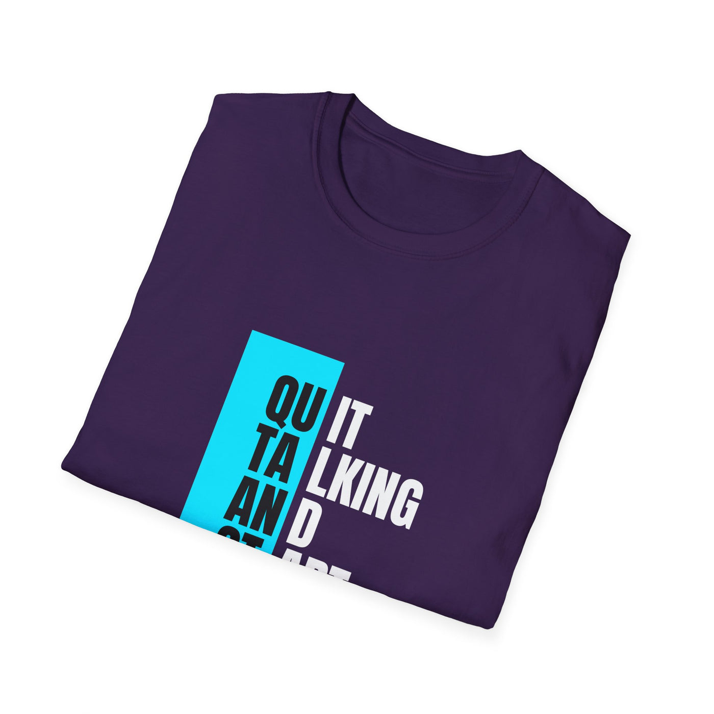 Unisex T-Shirt - Quit talking and start doing - Never give up...
