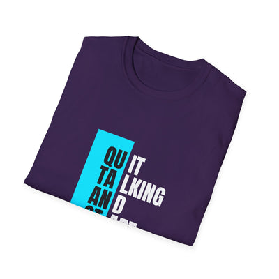 Unisex T-Shirt - Quit talking and start doing - Never give up...