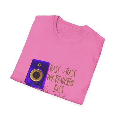Bass-Bass- Wir brauchen Bass Unisex Shirt