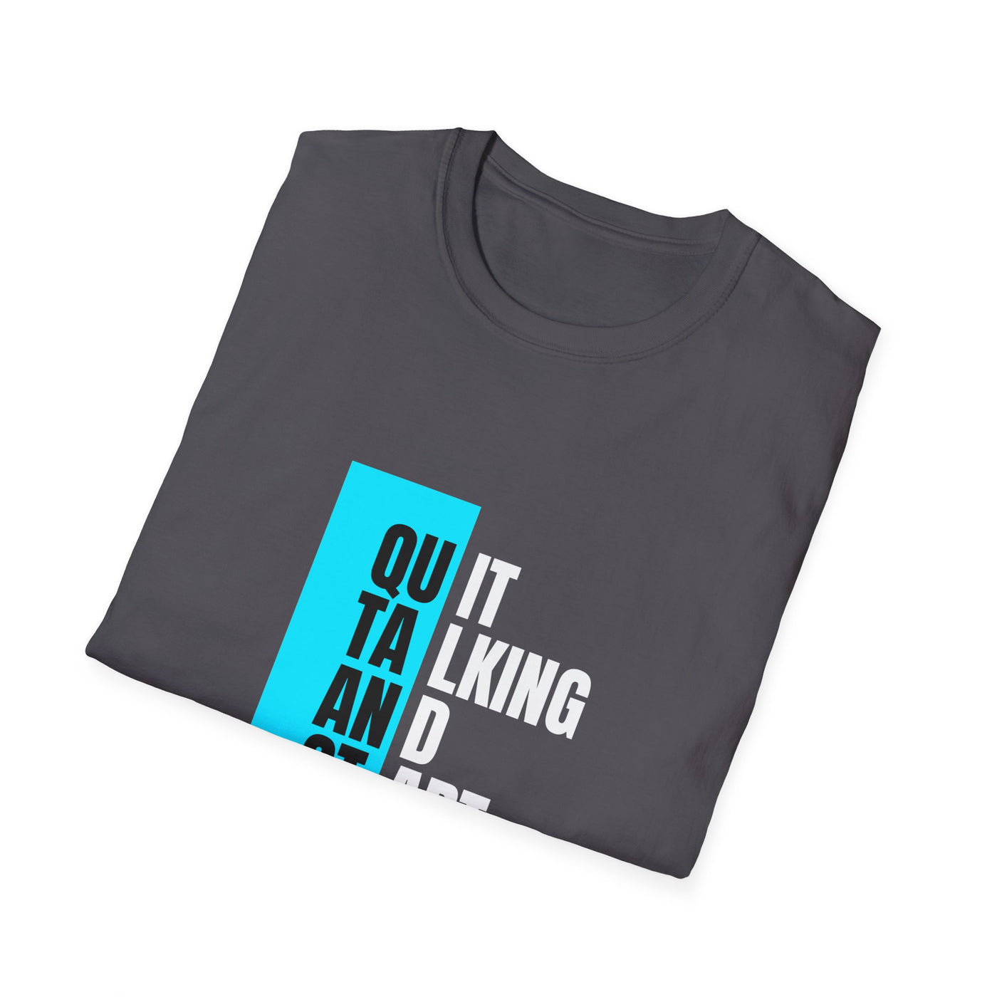 Unisex T-Shirt - Quit talking and start doing - Never give up...