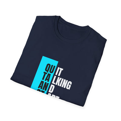 Unisex T-Shirt - Quit talking and start doing - Never give up...