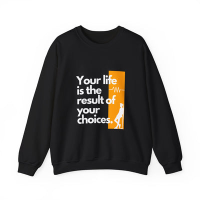 Sweatshirt - "Your Life is the Result of Your Choices"