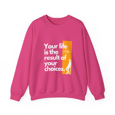 Sweatshirt - "Your Life is the Result of Your Choices"