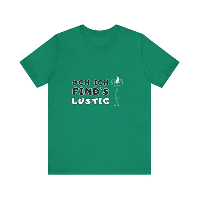 Och ich find's lustig - Unisex T-Shirt,