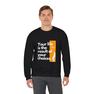 Sweatshirt - "Your Life is the Result of Your Choices"