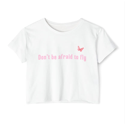 Dont be afraid to fly - Crop Top
