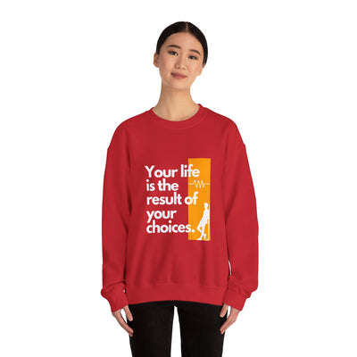 Sweatshirt - "Your Life is the Result of Your Choices"