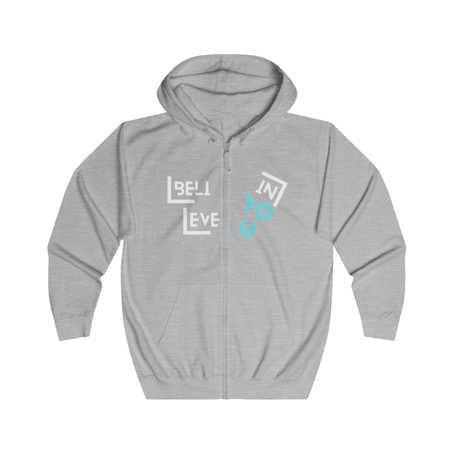 Believe in You-  Unisex Full Zip, Cozy Wear, Inspirational Gift, Casual Outfit, Motivational Apparel