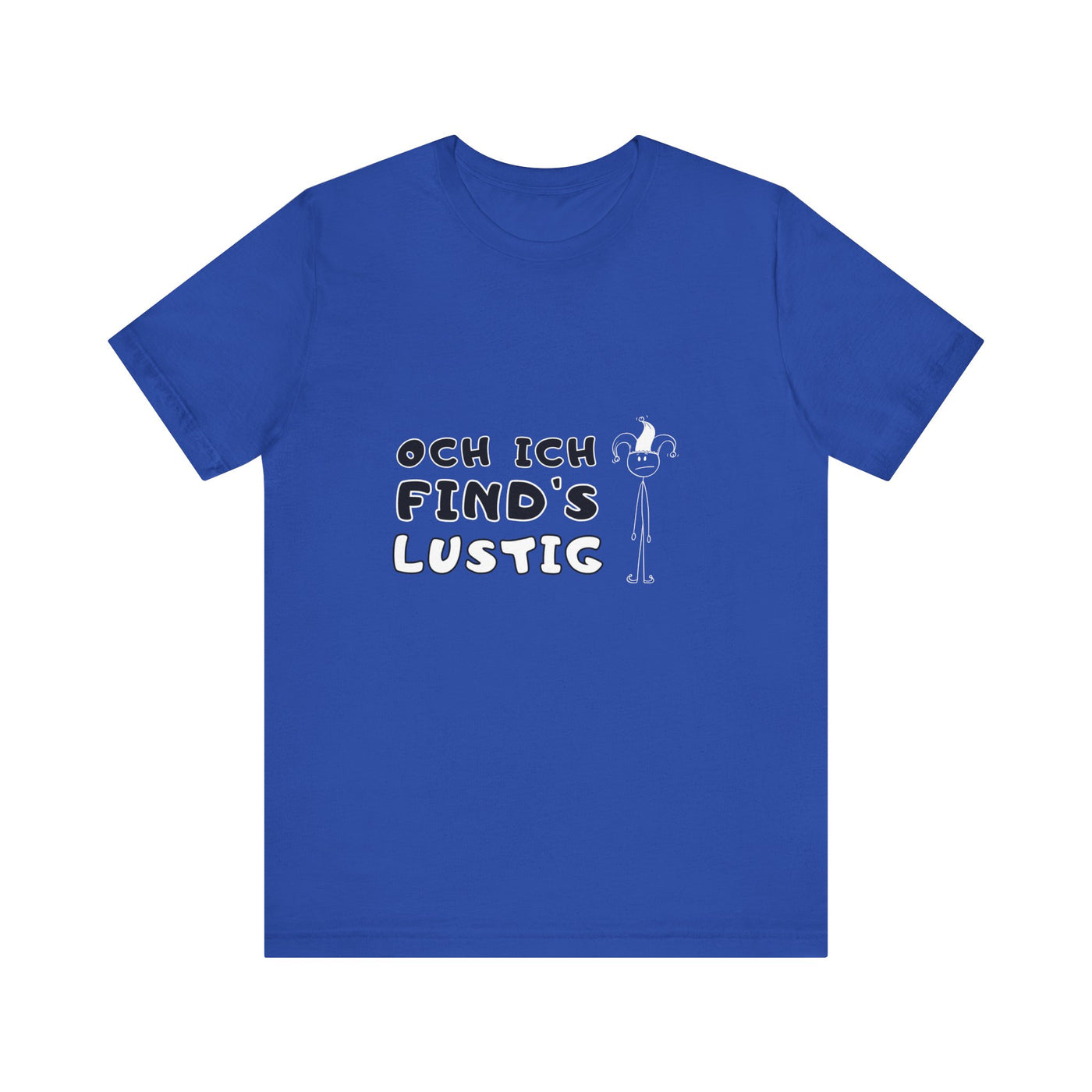 Och ich find's lustig - Unisex T-Shirt,