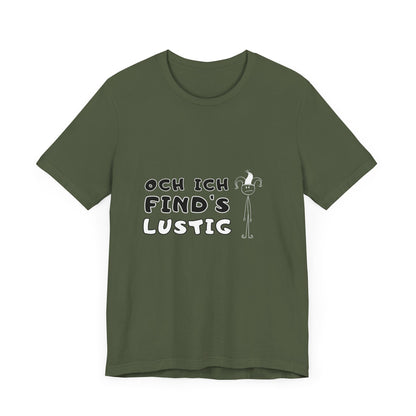 Och ich find's lustig - Unisex T-Shirt,