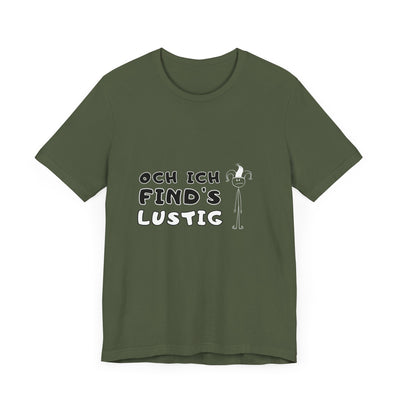 Och ich find's lustig - Unisex T-Shirt,