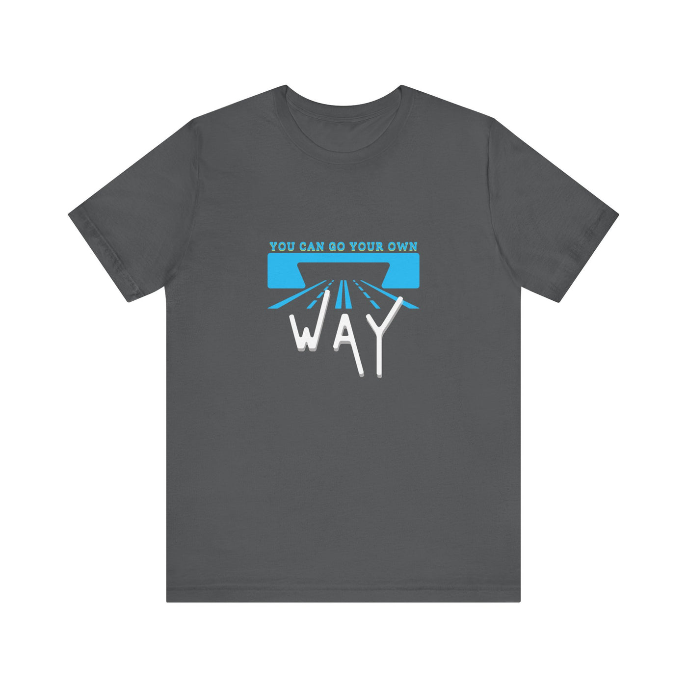 You Can Go Your Own Way T-Shirt