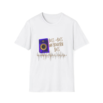 Bass-Bass- Wir brauchen Bass Unisex Shirt