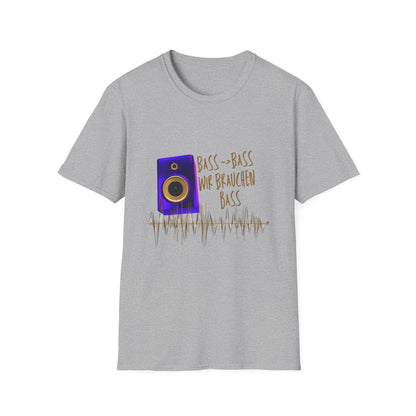 Bass-Bass- Wir brauchen Bass Unisex Shirt