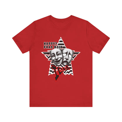 Happy? Frag Mein Ich! Unisex  Shirt