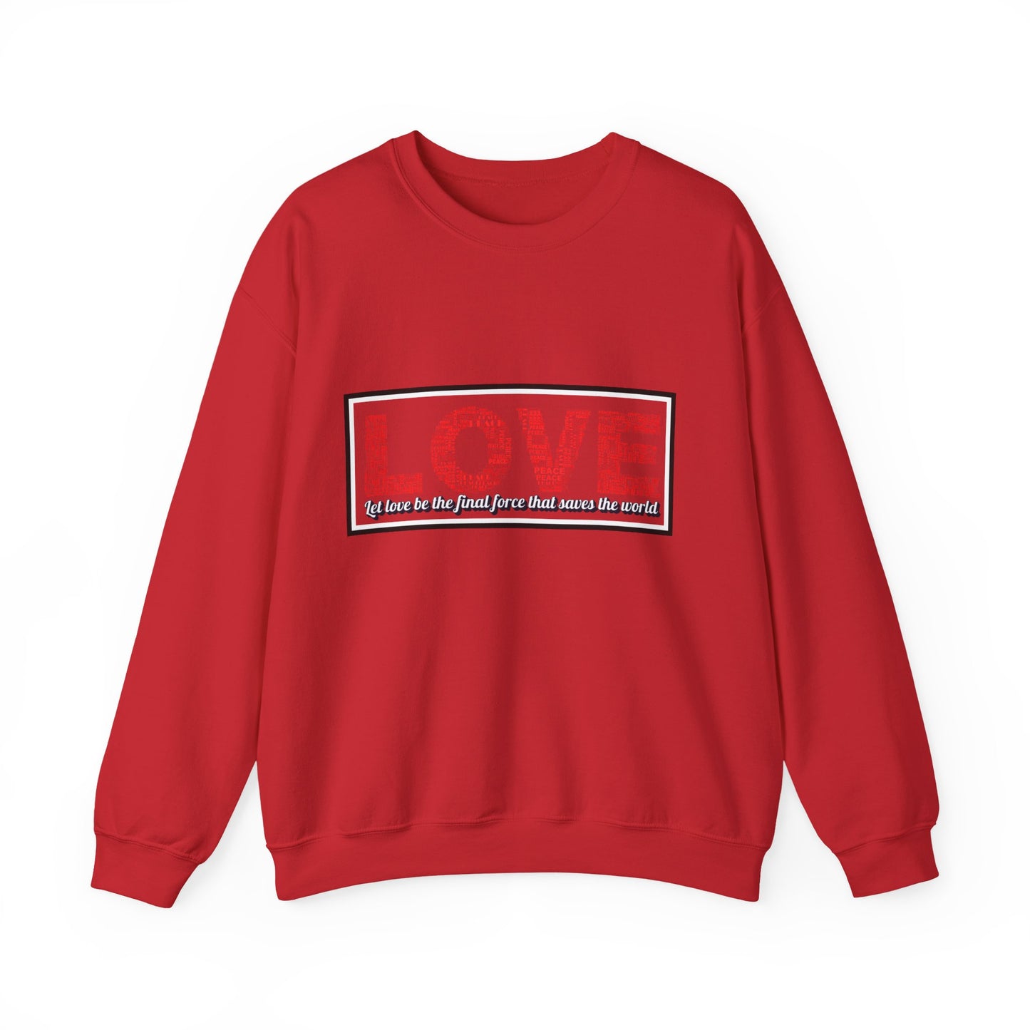 Unisex Love Sweatshirt Let love be the final force that saves the world