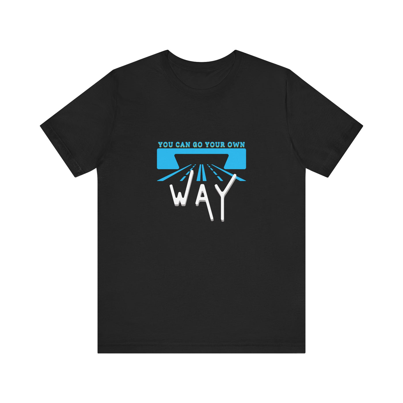 You Can Go Your Own Way T-Shirt