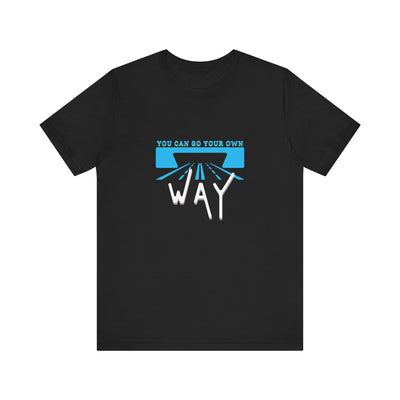 You Can Go Your Own Way T-Shirt