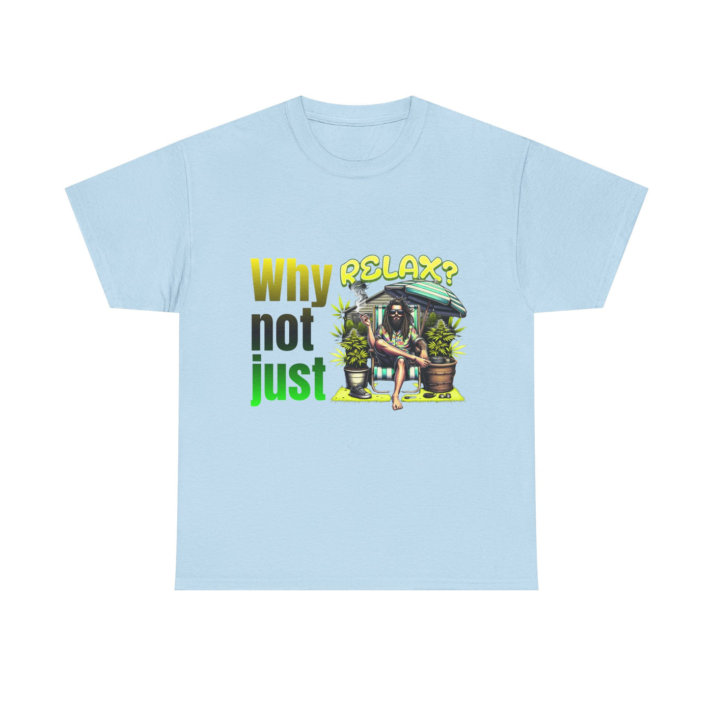 Shirt Why not just relax? The ultimate Raggae shirt