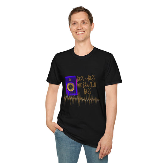 Bass-Bass- Wir brauchen Bass Unisex Shirt