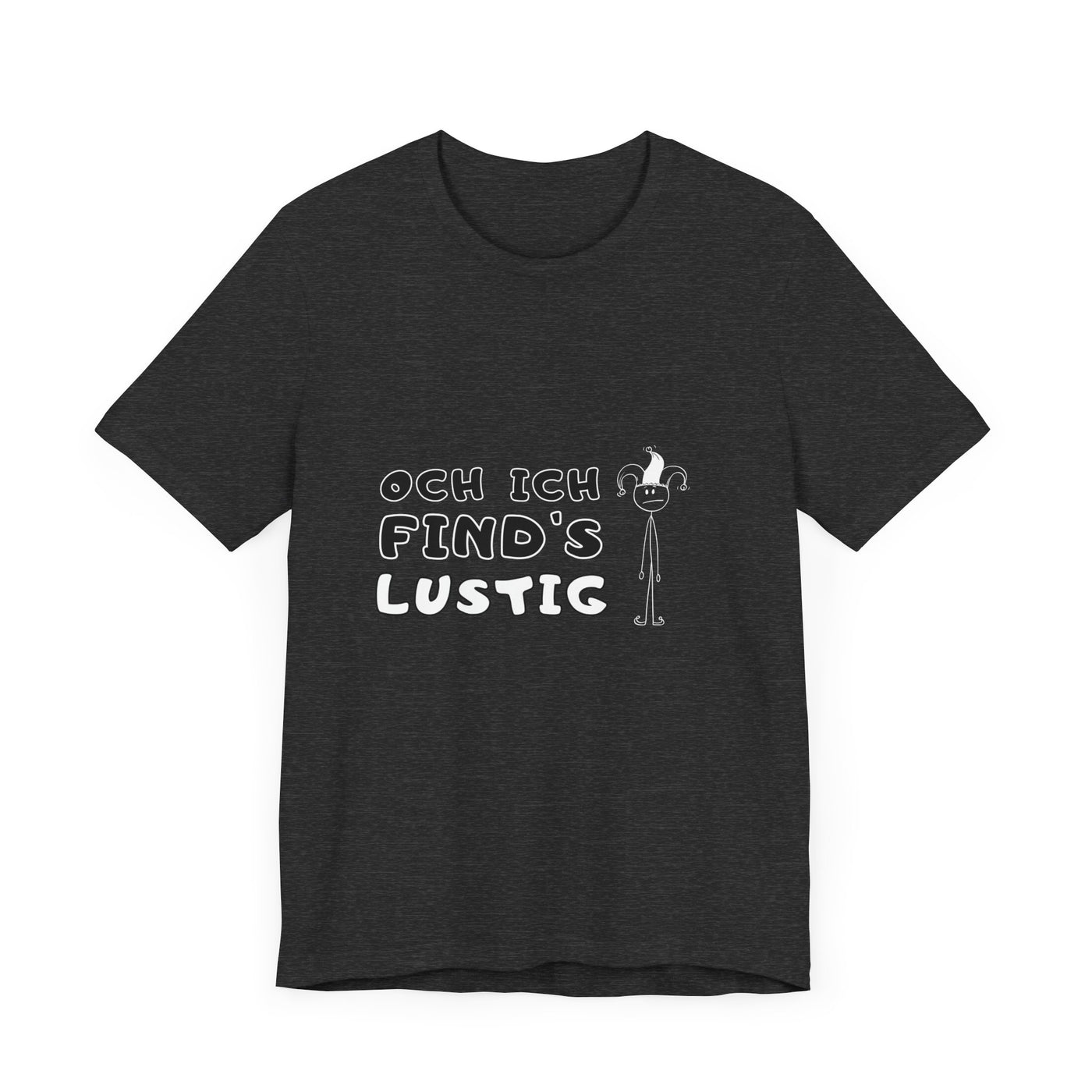 Och ich find's lustig - Unisex T-Shirt,