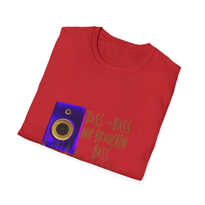 Bass-Bass- Wir brauchen Bass Unisex Shirt
