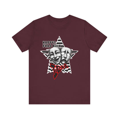 Happy? Frag Mein Ich! Unisex  Shirt