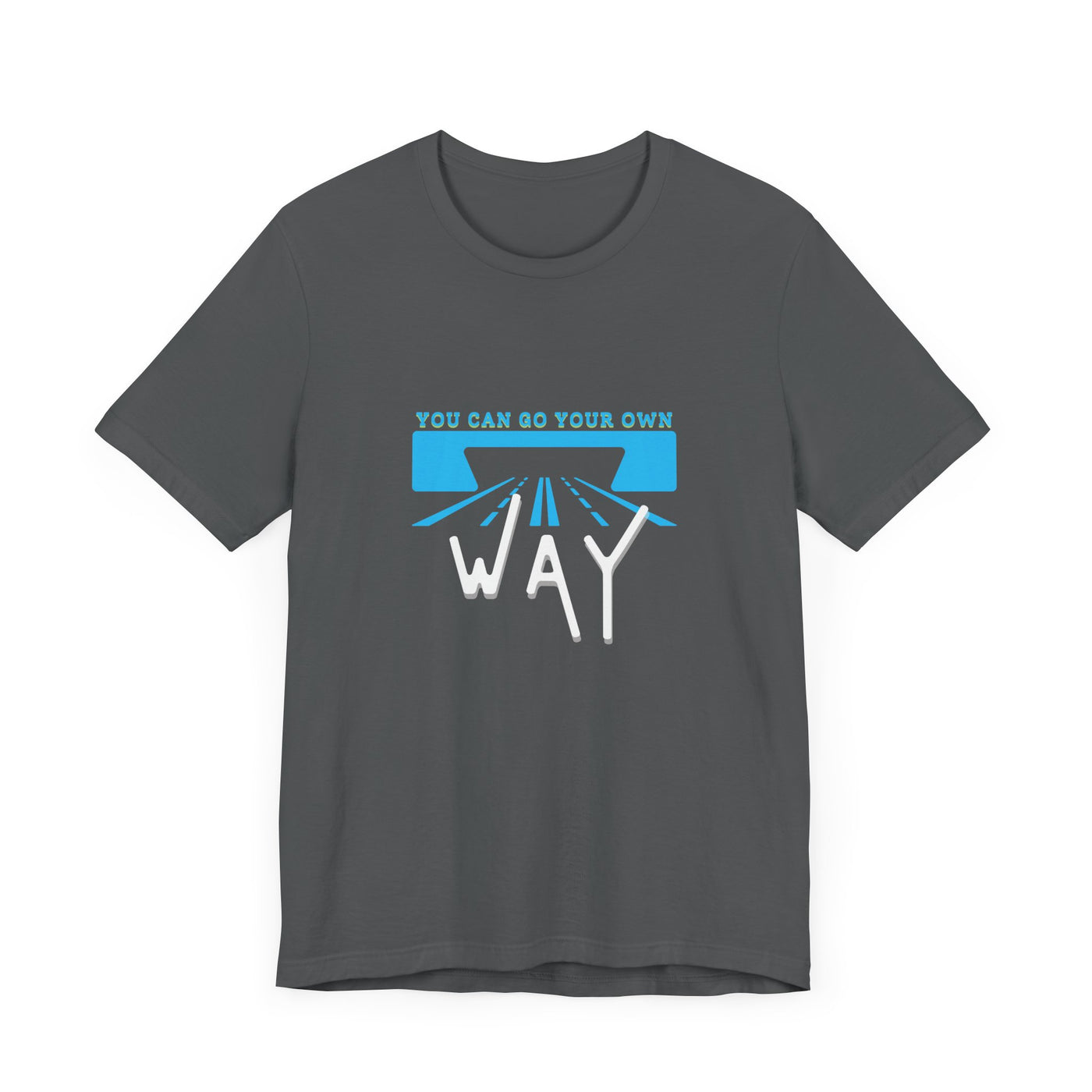 You Can Go Your Own Way T-Shirt